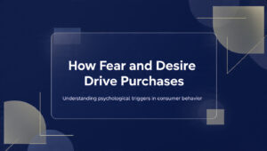 how fear and desire drive purchases