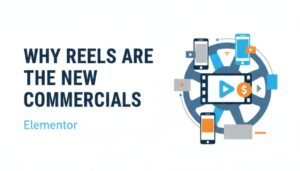 Why Reels Are the New CommercialsElementor