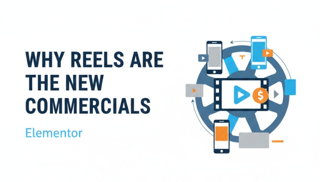 Why Reels Are the New CommercialsElementor