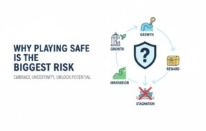 Why Playing Safe Is the Biggest Risk