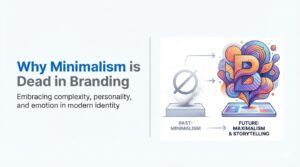 Why Minimalism is Dead in Branding