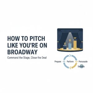 How to Pitch Like You’re on Broadway