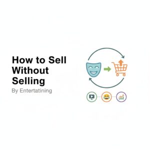 How to Sell Without Selling—By Entertaining