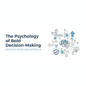 The Psychology of Bold Decision‑MakingElementor