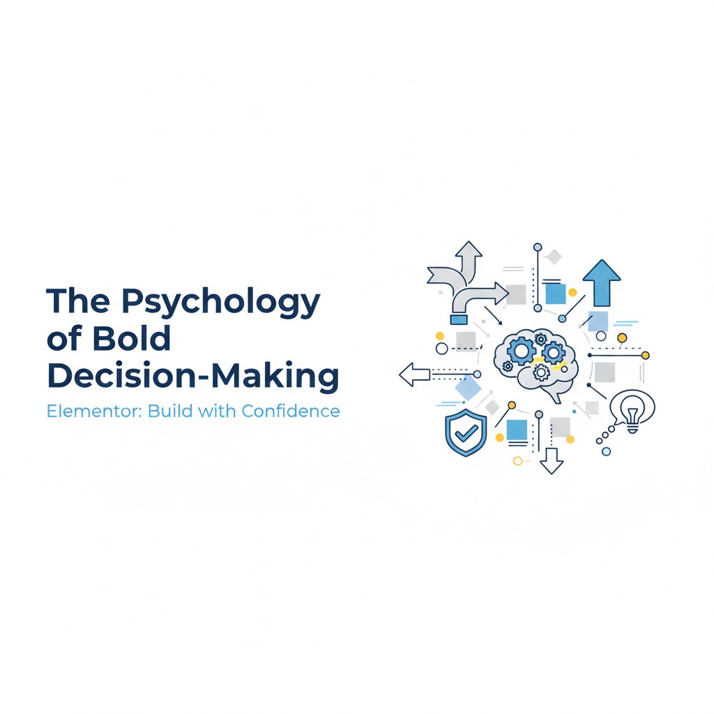 The Psychology of Bold Decision‑MakingElementor