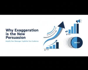 Why Exaggeration is the New Persuasion
